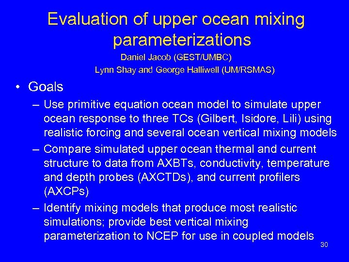 Evaluation of upper ocean mixing parameterizations Daniel Jacob (GEST/UMBC) Lynn Shay and George Halliwell