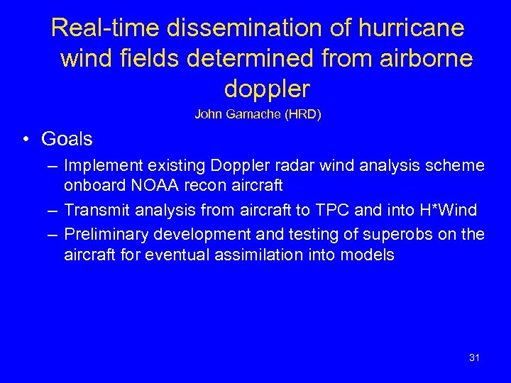 Real-time dissemination of hurricane wind fields determined from airborne doppler John Gamache (HRD) •