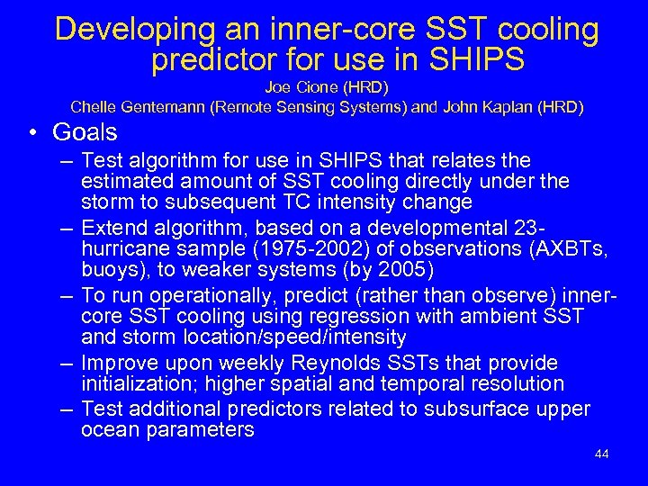 Developing an inner-core SST cooling predictor for use in SHIPS Joe Cione (HRD) Chelle