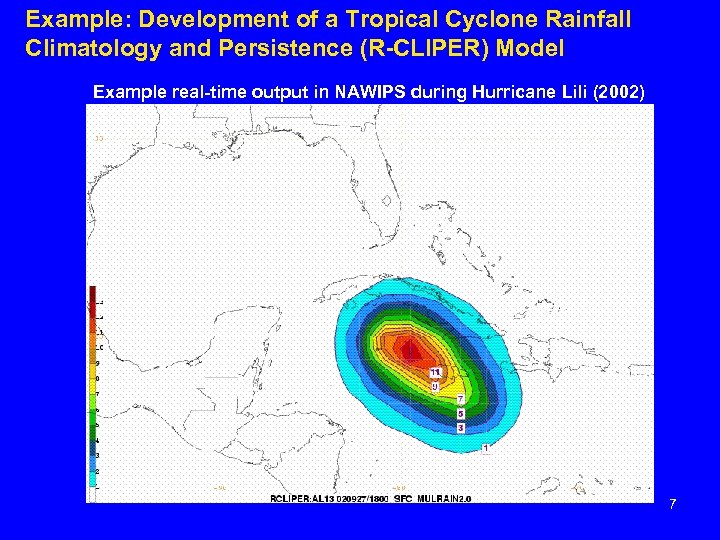 Example: Development of a Tropical Cyclone Rainfall Climatology and Persistence (R-CLIPER) Model Example real-time