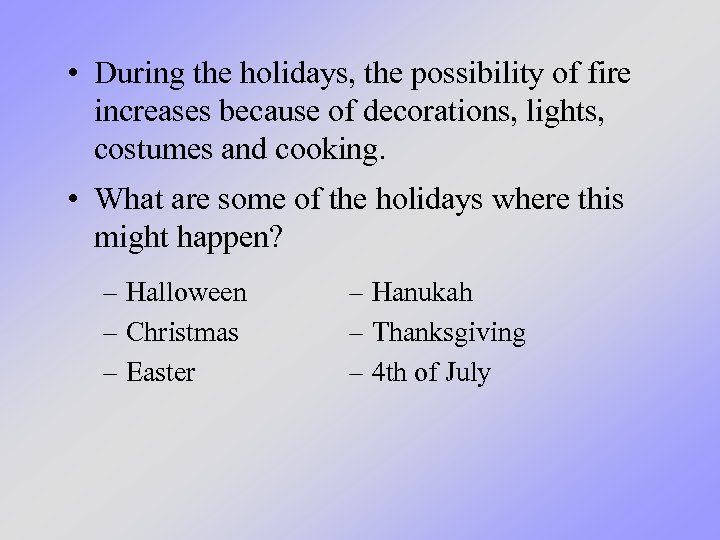  • During the holidays, the possibility of fire increases because of decorations, lights,