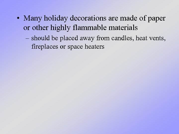  • Many holiday decorations are made of paper or other highly flammable materials