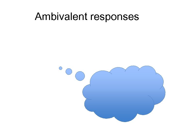 Ambivalent responses 