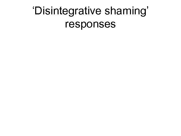 ‘Disintegrative shaming’ responses 