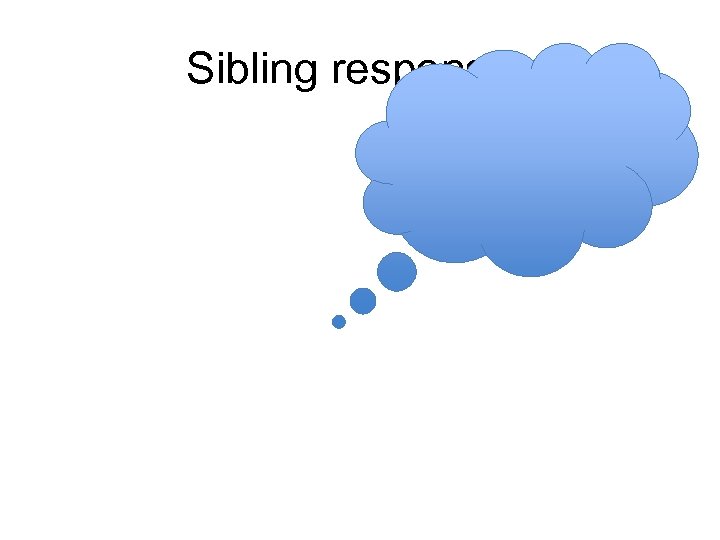 Sibling responses 
