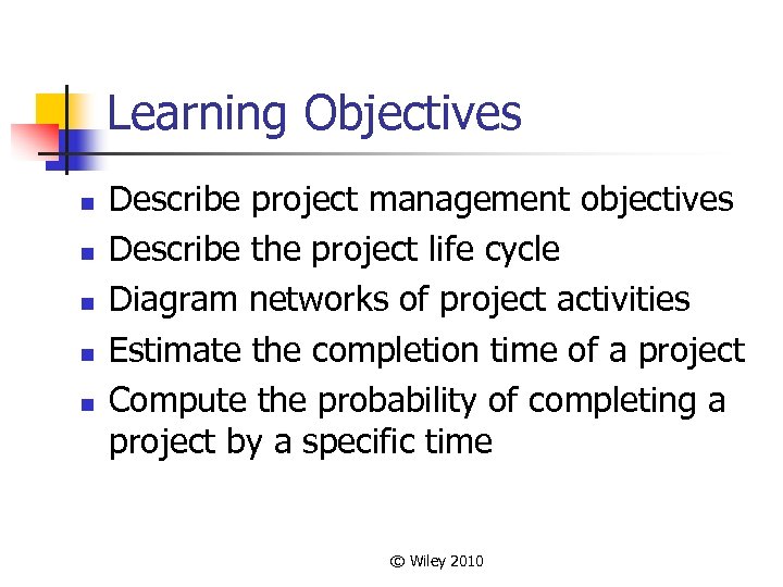 Learning Objectives n n n Describe project management objectives Describe the project life cycle