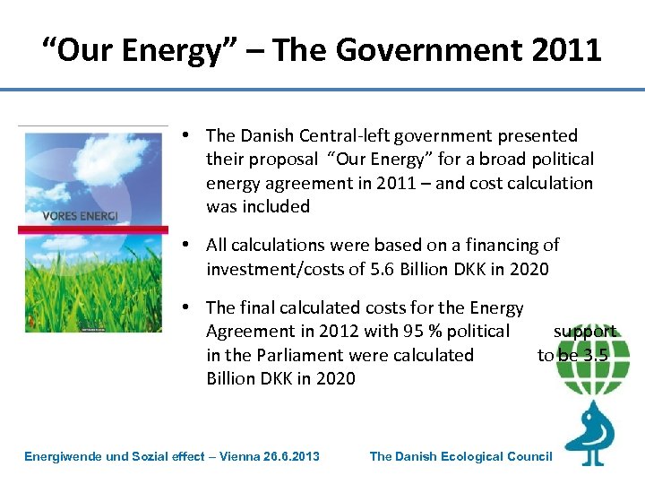 “Our Energy” – The Government 2011 • The Danish Central-left government presented their proposal