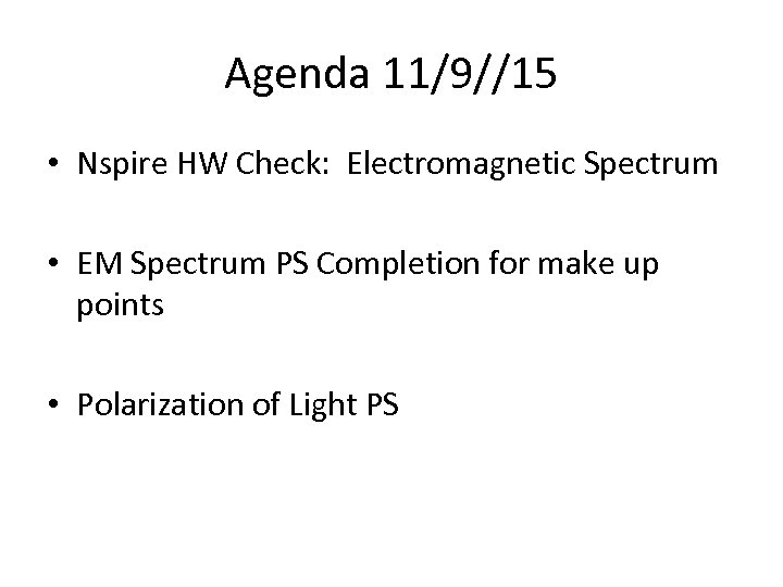 Agenda 11/9//15 • Nspire HW Check: Electromagnetic Spectrum • EM Spectrum PS Completion for