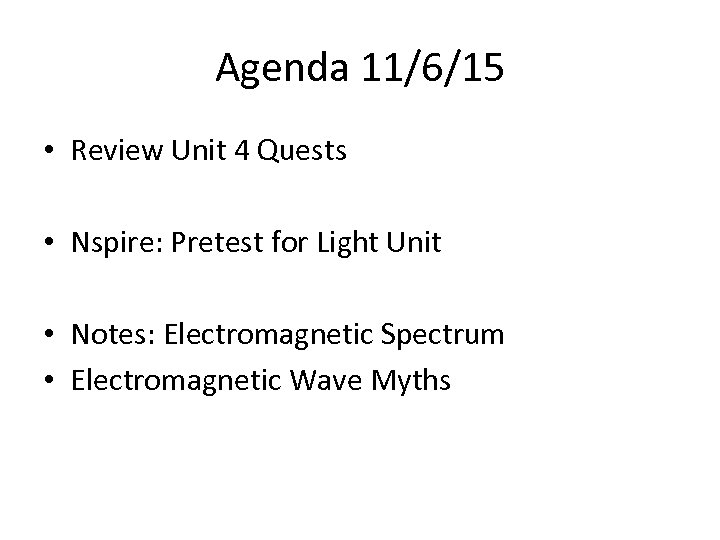 Agenda 11/6/15 • Review Unit 4 Quests • Nspire: Pretest for Light Unit •