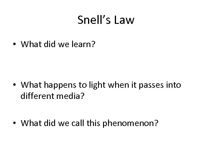 Snell’s Law • What did we learn? • What happens to light when it