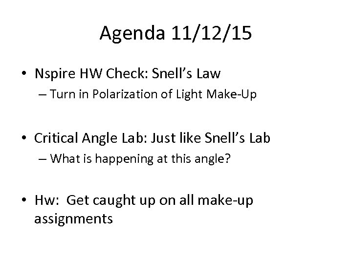 Agenda 11/12/15 • Nspire HW Check: Snell’s Law – Turn in Polarization of Light