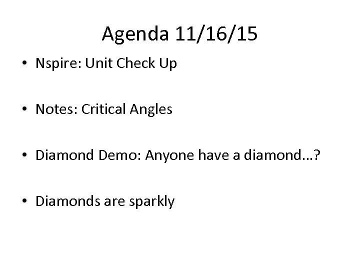 Agenda 11/16/15 • Nspire: Unit Check Up • Notes: Critical Angles • Diamond Demo: