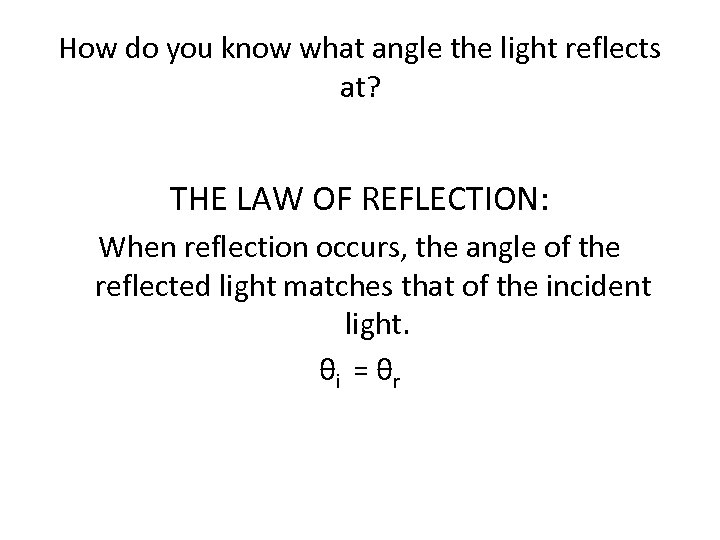 How do you know what angle the light reflects at? THE LAW OF REFLECTION: