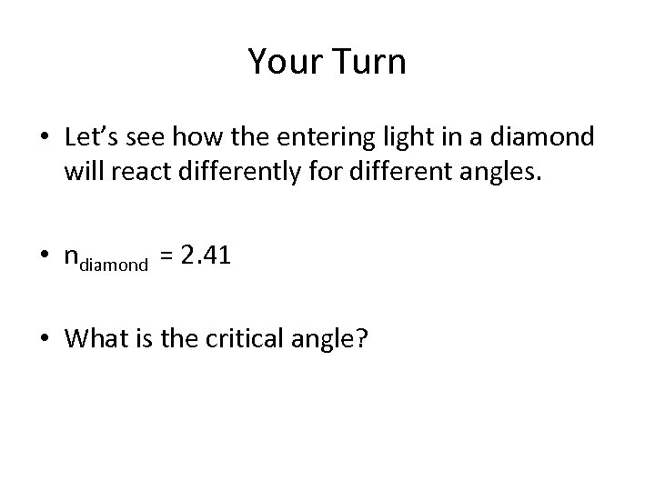 Your Turn • Let’s see how the entering light in a diamond will react