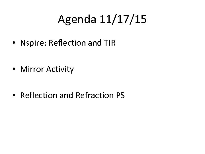 Agenda 11/17/15 • Nspire: Reflection and TIR • Mirror Activity • Reflection and Refraction