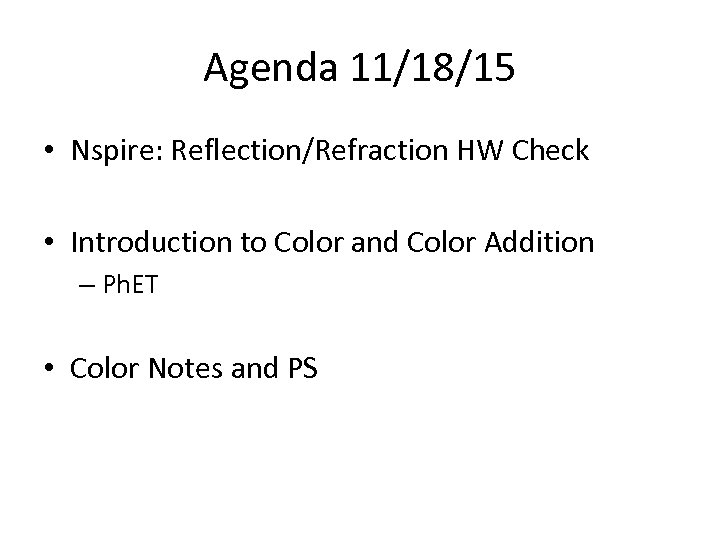 Agenda 11/18/15 • Nspire: Reflection/Refraction HW Check • Introduction to Color and Color Addition