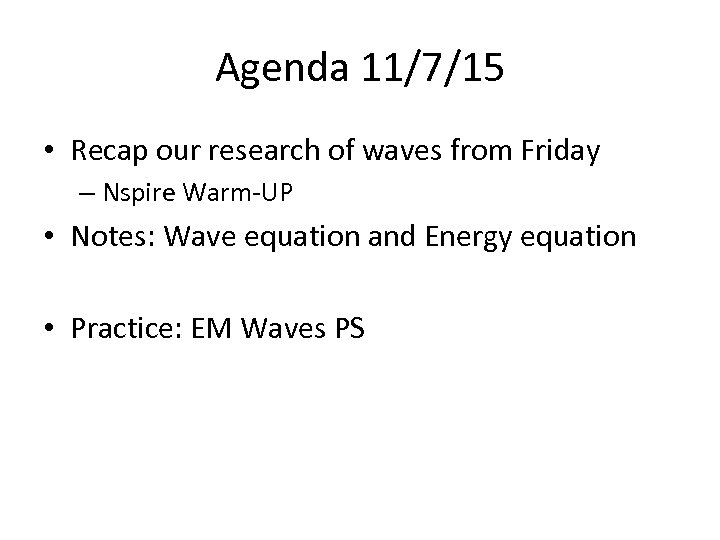 Agenda 11/7/15 • Recap our research of waves from Friday – Nspire Warm-UP •