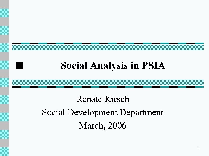 Social Analysis in PSIA Renate Kirsch Social Development Department March, 2006 1 