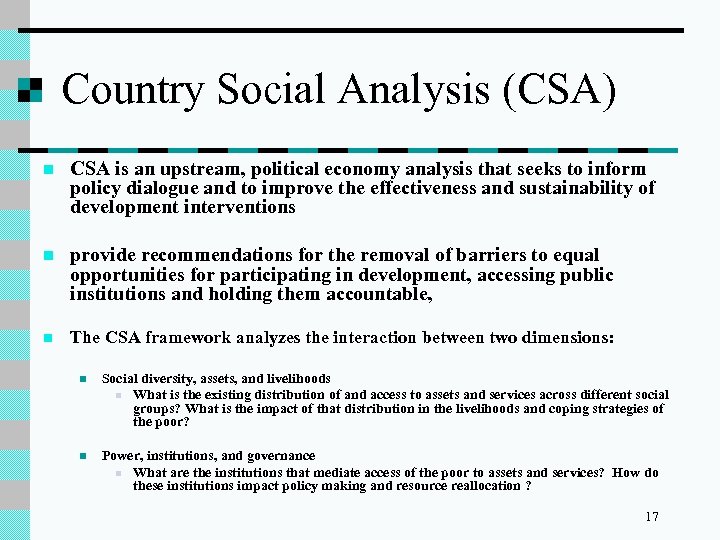 Country Social Analysis (CSA) n CSA is an upstream, political economy analysis that seeks