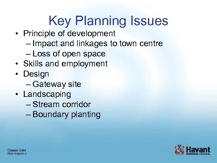 Key Planning Issues • Principle of development – Impact and linkages to town centre