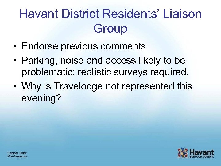 Havant District Residents’ Liaison Group • Endorse previous comments • Parking, noise and access