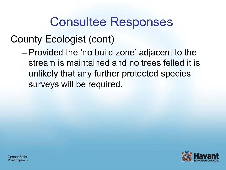 Consultee Responses County Ecologist (cont) – Provided the ‘no build zone’ adjacent to the