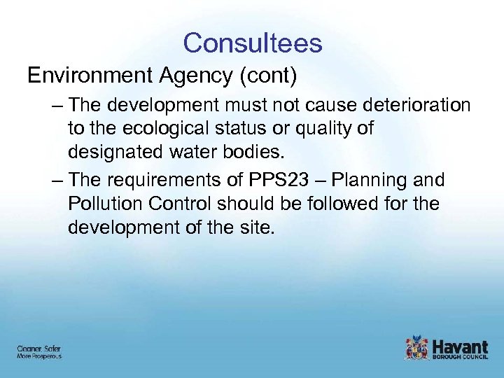 Consultees Environment Agency (cont) – The development must not cause deterioration to the ecological