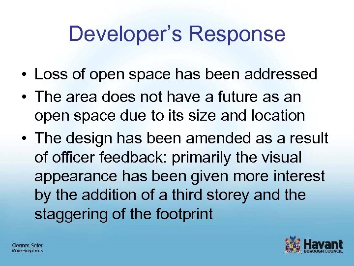 Developer’s Response • Loss of open space has been addressed • The area does