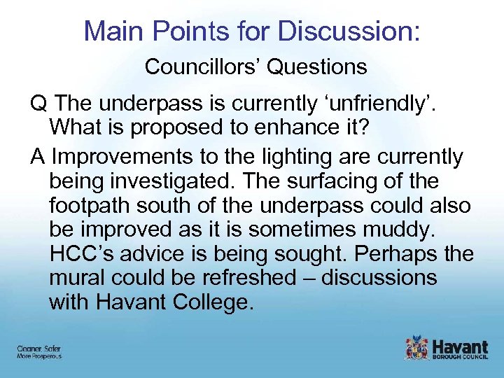 Main Points for Discussion: Councillors’ Questions Q The underpass is currently ‘unfriendly’. What is