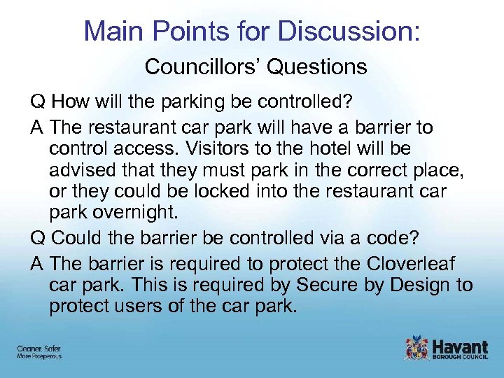 Main Points for Discussion: Councillors’ Questions Q How will the parking be controlled? A