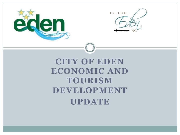 CITY OF EDEN ECONOMIC AND TOURISM DEVELOPMENT UPDATE 
