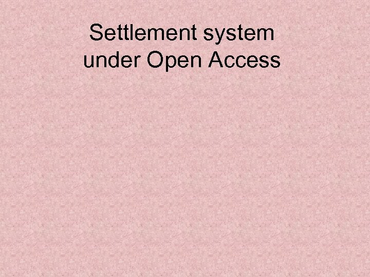 Settlement system under Open Access 