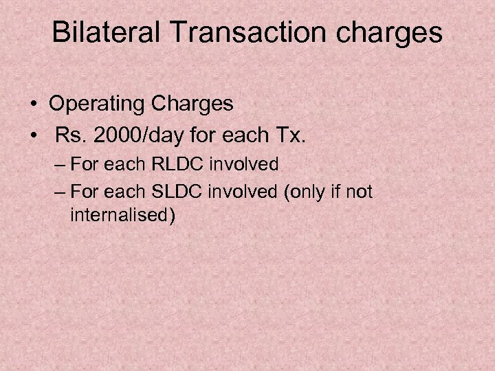 Bilateral Transaction charges • Operating Charges • Rs. 2000/day for each Tx. – For