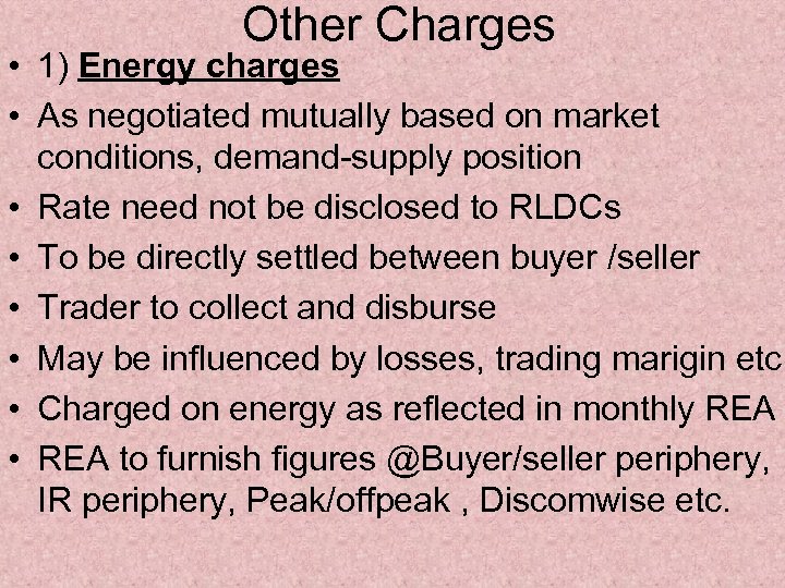 Other Charges • 1) Energy charges • As negotiated mutually based on market conditions,
