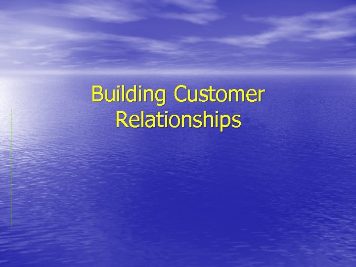 Building Customer Relationships 