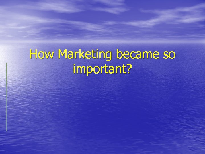 How Marketing became so important? 