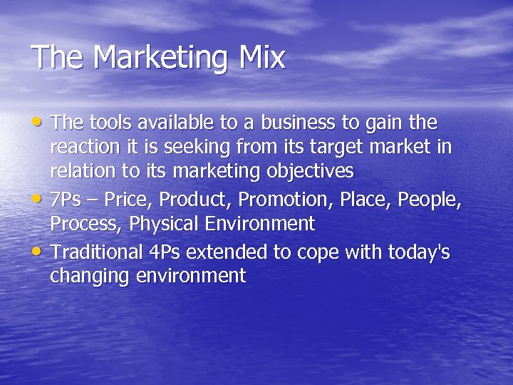 The Marketing Mix • The tools available to a business to gain the •