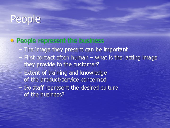 People • People represent the business – The image they present can be important