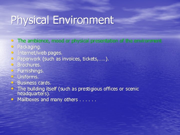 Physical Environment • • • The ambience, mood or physical presentation of the environment