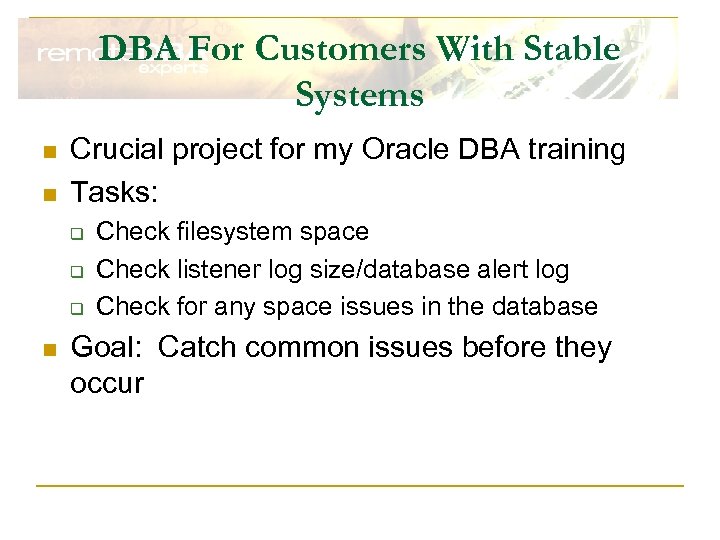 DBA For Customers With Stable Systems n n Crucial project for my Oracle DBA