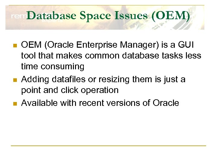 Database Space Issues (OEM) n n n OEM (Oracle Enterprise Manager) is a GUI