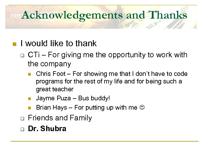 Acknowledgements and Thanks n I would like to thank q CTi – For giving