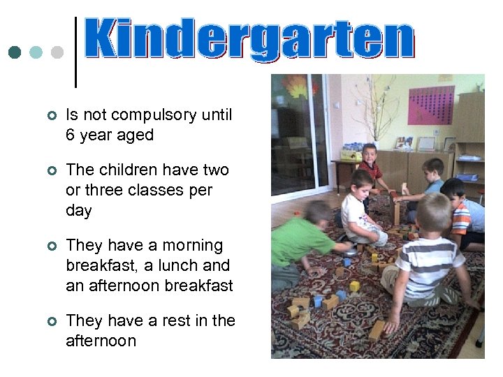 ¢ Is not compulsory until 6 year aged ¢ The children have two or