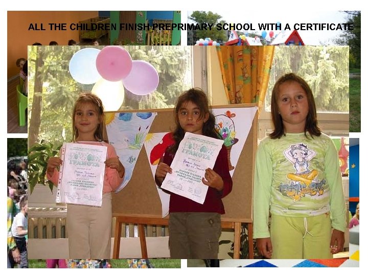 ALL THE CHILDREN FINISH PREPRIMARY SCHOOL WITH A CERTIFICATE 