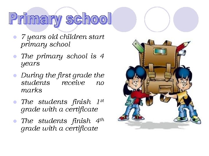 l 7 years old children start primary school l The primary school is 4