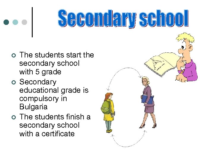 ¢ ¢ ¢ The students start the secondary school with 5 grade Secondary educational