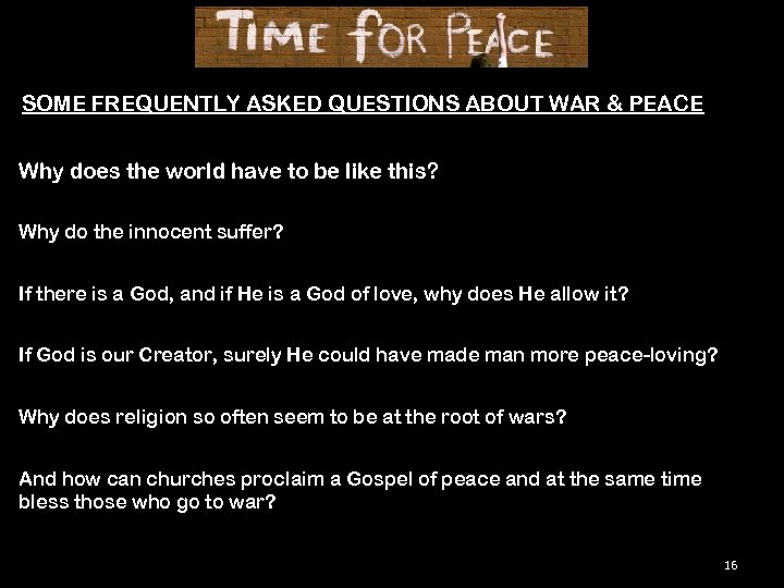 SOME FREQUENTLY ASKED QUESTIONS ABOUT WAR & PEACE Why does the world have to