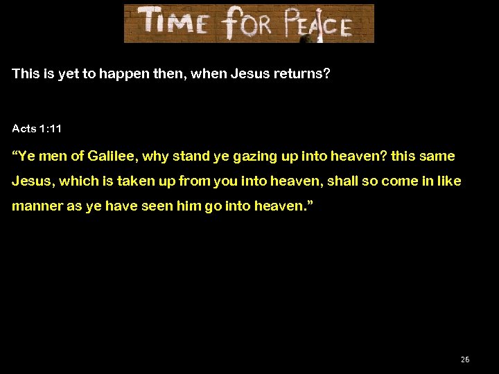 This is yet to happen then, when Jesus returns? Acts 1: 11 “Ye men