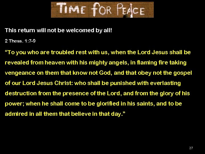 This return will not be welcomed by all! 2 Thess. 1: 7 -9 “To