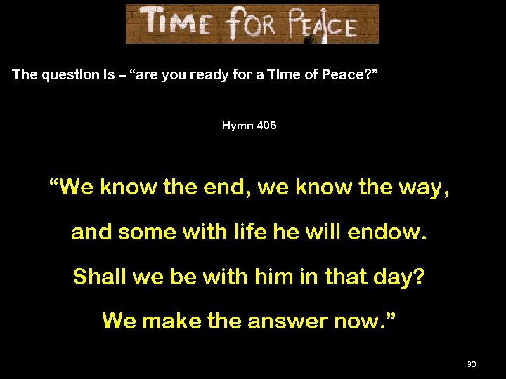 The question is – “are you ready for a Time of Peace? ” Hymn